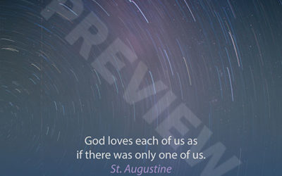 “God loves each of us as if there were only one of us.” – St. Augustine