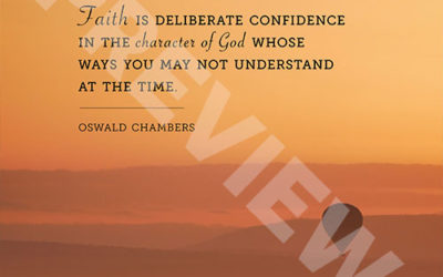 “Faith is deliberate confidence in the character of God whose ways you may not understand at the time.” – Oswald Chambers