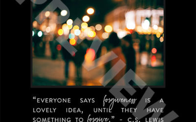 “Everyone says forgiveness is a lovely idea, until they have something to forgive.” – C.S. Lewis