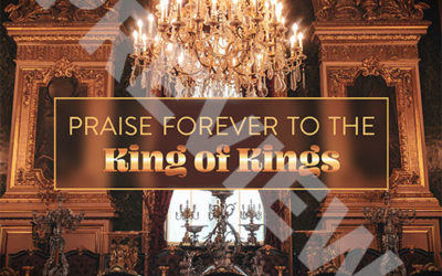 “Praise forever to the King of Kings”