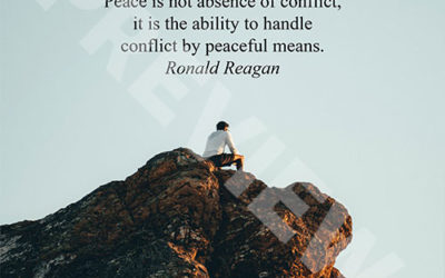 “Peace is not absence of conflict, it is the ability to handle conflict by peaceful means.” – Ronald Reagan