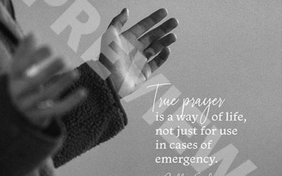 “True prayer is a way of life, not just for use in cases of emergency.” – Billy Graham