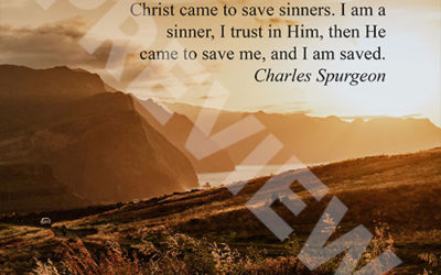 “All my hope lies in this: that Jesus Christ came to save sinners. I am a sinner, I trust in Him, then He came to save me, and I am saved.” – Charles Spurgeon