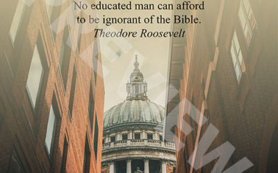“No educated man can afford to be ignorant of the Bible.” – Theodore Roosevelt