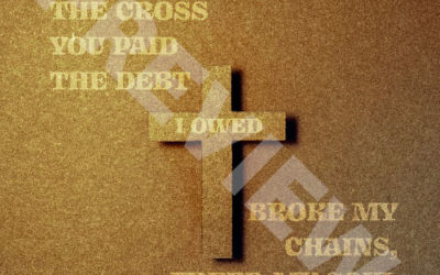 “And there at the cross you paid the debt I owed, broke my chains, freed my soul”