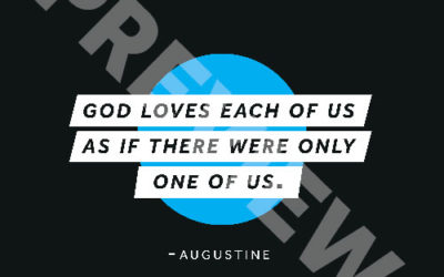 “God loves each of us as if there were only one of us.” – Augustine