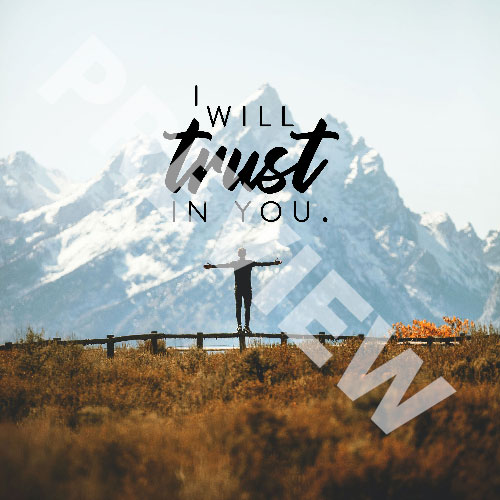 “I will trust in you.”