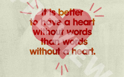 “It is better to have a heart without words than words without a heart.” – John Bunyan